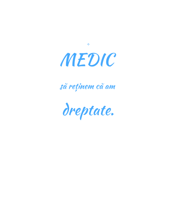 Sunt MEDIC, pentru a economisi timp, să reținem că am întotdeauna dreptate model negru pe tricou