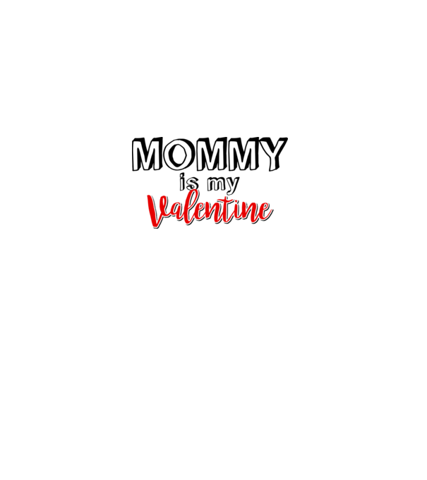 Mommy is my Valentine model alb pe tricou