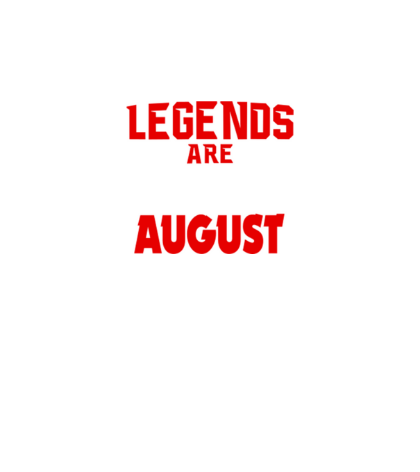 Legends are born in August model negru pe tricou