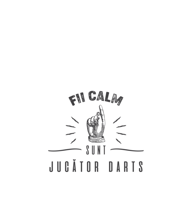 fii calm, sunt jucător darts model nisipiu pe tricou