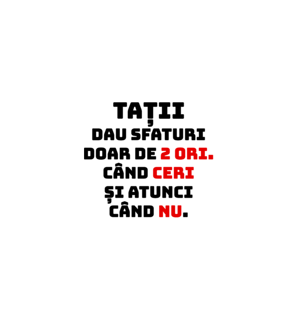 Tații dau sfaturi doar de 2 ori. Când ceri și atunci când nu. model alb pe tricou
