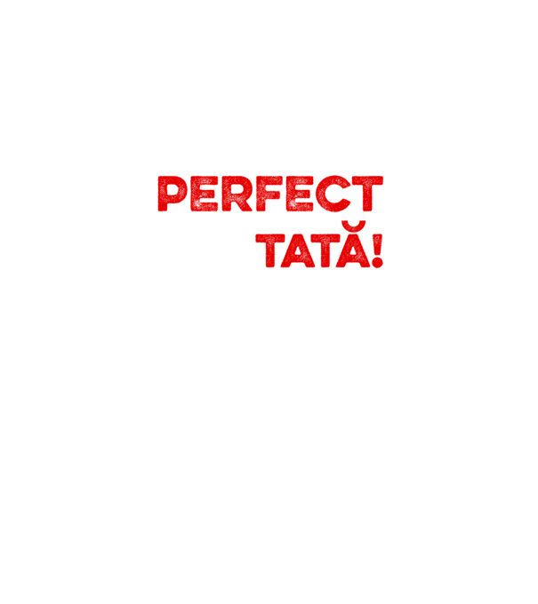 Nu sunt doar perfect, ci și tată! model alb pe tricou