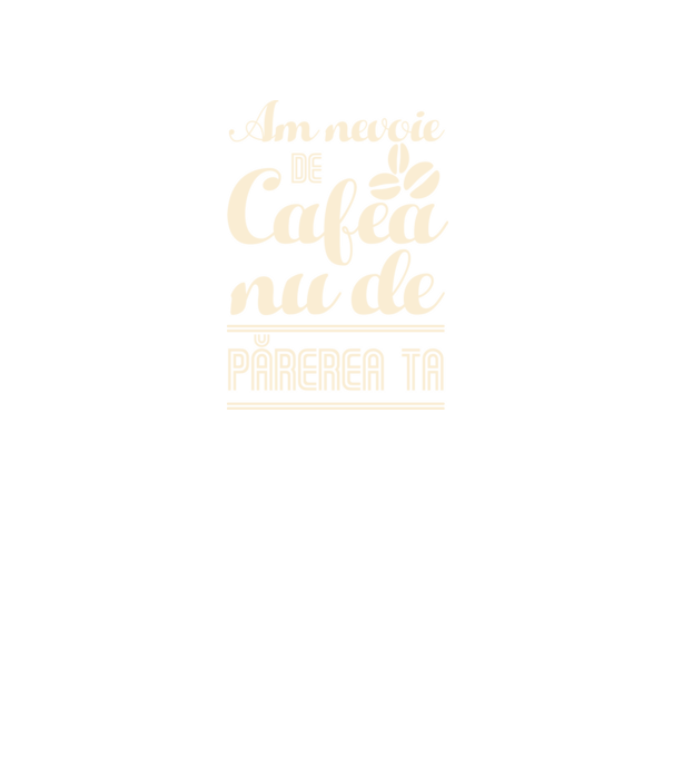 am nevoie de cafea, nu de părerea ta model negru pe tricou