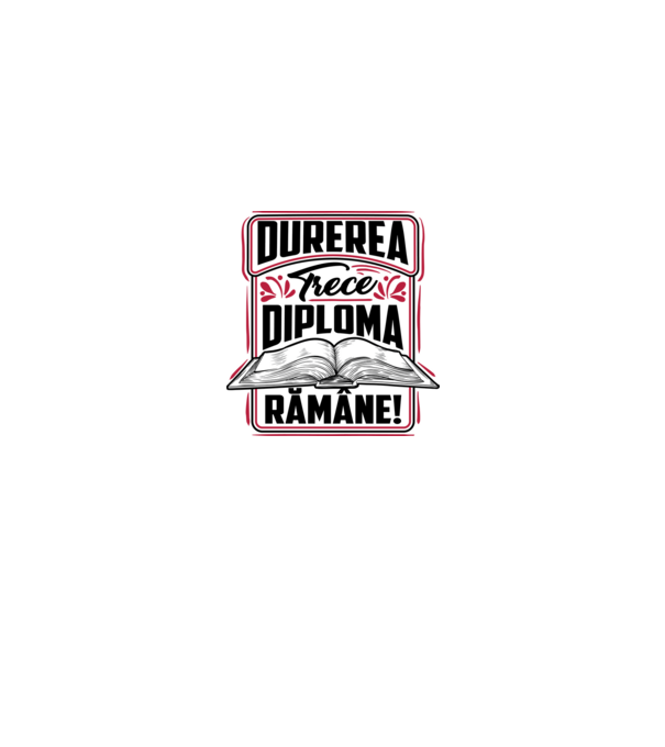 Durerea trece_diploma rămâne model alb pe tricou