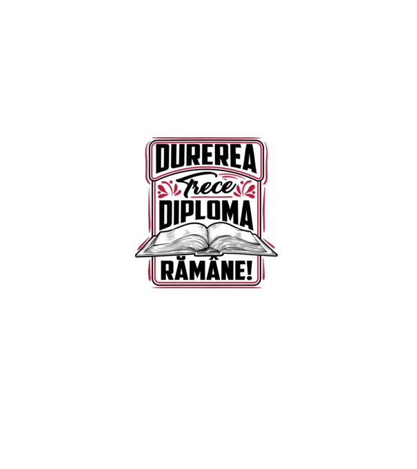 Durerea trece_diploma rămâne model alb pe tricou