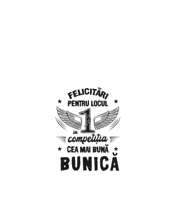 Felicitări pentru locul 1 în competiția Cea mai bună bunică! model alb pe tricou