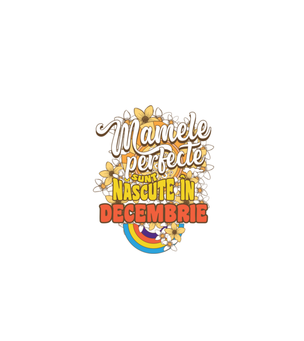 Mamele perfecte sunt născute în decembrie. model alb pe tricou