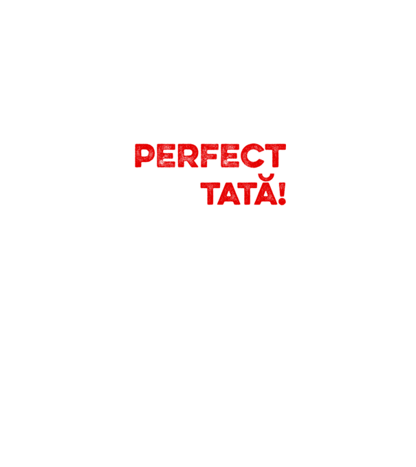 Nu sunt doar perfect, ci și tată! model alb pe tricou