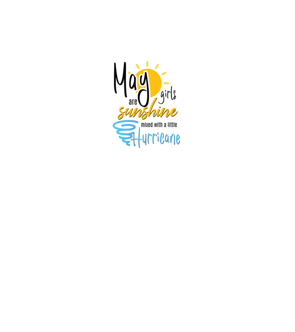 May Girls are Sunshine mixed with a little Hurricane model alb pe tricou