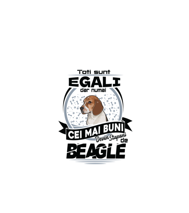 Toți sunt egali, dar numai cei mai buni devin stăpâni de Beagle model alb pe tricou