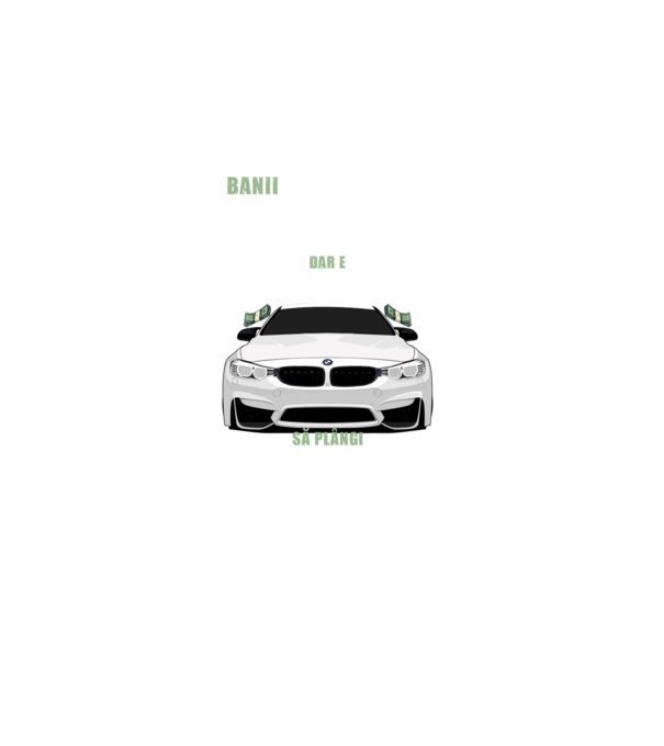 banii nu te vor face fericit, dar e mult mai bine să plângi într-un bmw model negru pe tricou