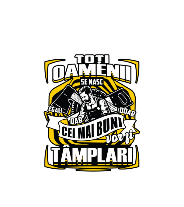 Toți oamenii tâmplari model alb pe tricou
