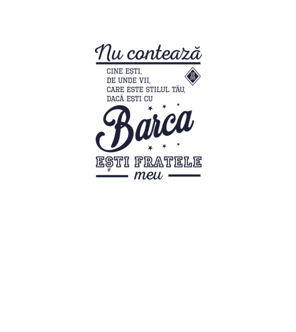 nu contează cine ești, de unde vii, care este stilul tău, dacă ești cu Barca, ești fratele meu model alb pe tricou