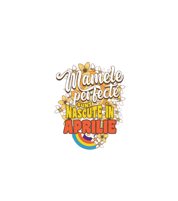 Mamele perfecte sunt născute în aprilie. model alb pe tricou