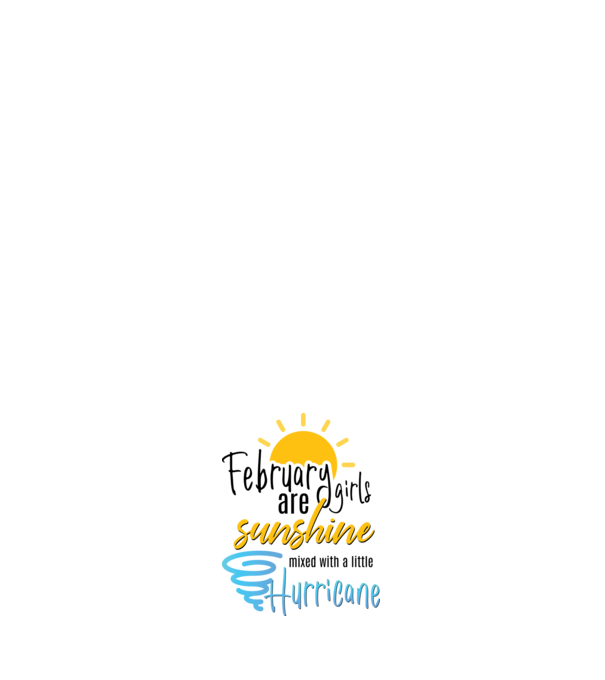 February Girls are Sunshine mixed with a little Hurricane model alb pe tricou