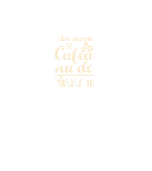 am nevoie de cafea, nu de părerea ta model turcoaz pe tricou