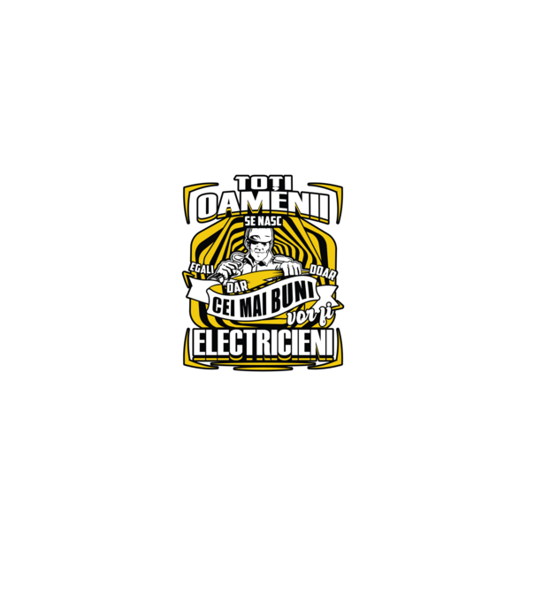 Toți oamenii - se nasc egali dar doar cei mai buni vor fi-electricieni  model negru pe tricou
