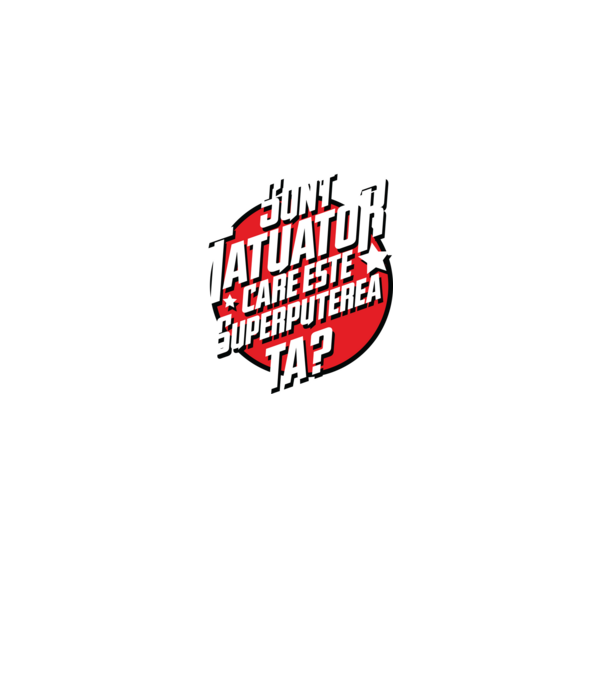 sunt tatuator, care este superputerea ta ta? model negru pe tricou