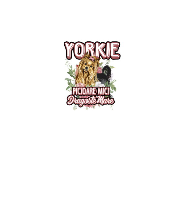 Yorkie - picioare mici dragoste mare model alb pe tricou