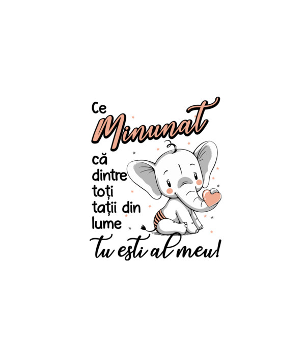 Ce minunat că dintre toți tații din lume, tu ești al meu! model alb pe tricou