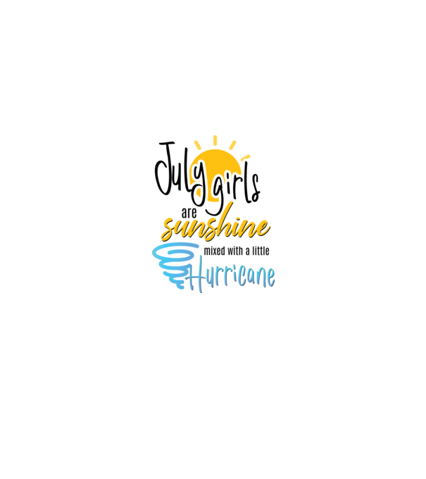 July Girls are Sunshine mixed with a little Hurricane model alb pe tricou