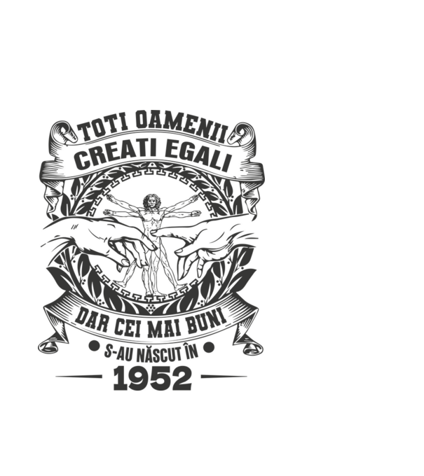 Toți oamenii sunt creați egali, dar cei mai buni s-au născut în 1952 model alb pe tricou