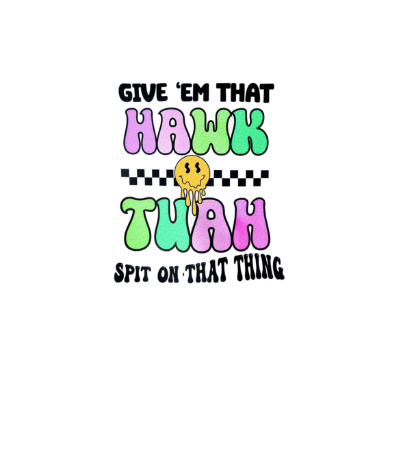 Give 'em that hawk tuah hippie trip model turcoaz pe tricou