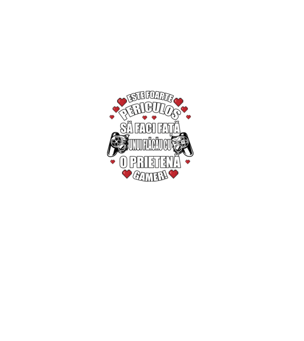 este foarte periculos să faci față unui flăcău cu o prietenă gamer! model negru pe tricou