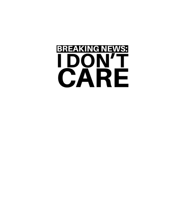 breaking news i dont care model gri pe tricou
