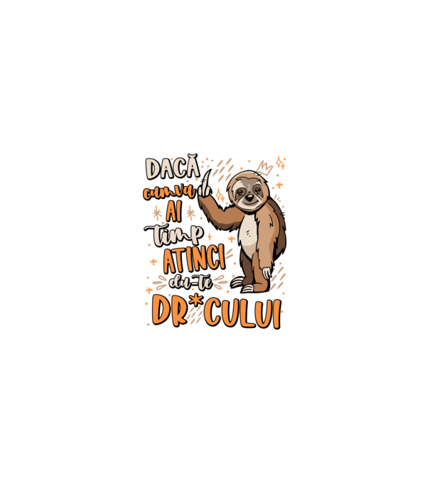 Dacă cumva ai timp, dute dr*cului! model nisipiu pe tricou
