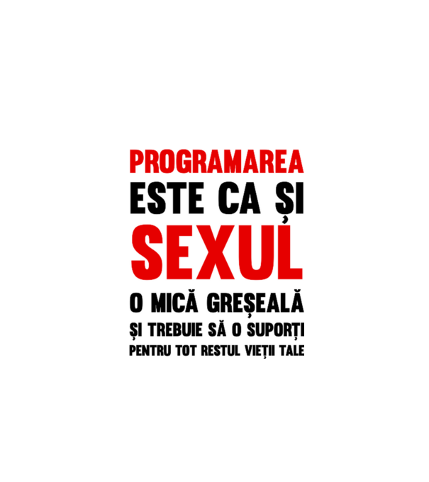 programarea este ca și sexul, o mică greșeală și trebuie să o suporți pentru tot restul vieții tale model alb pe tricou