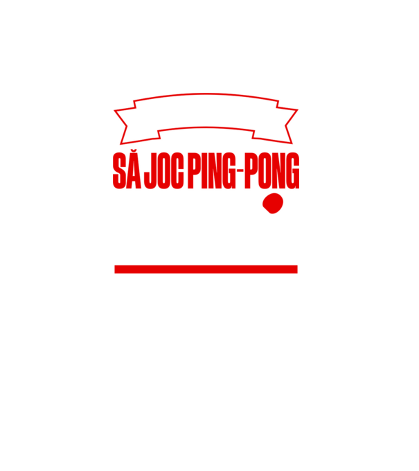 nu-mi place întotdeauna să joc ping-pong, stai un pic, ba da model turcoaz pe tricou