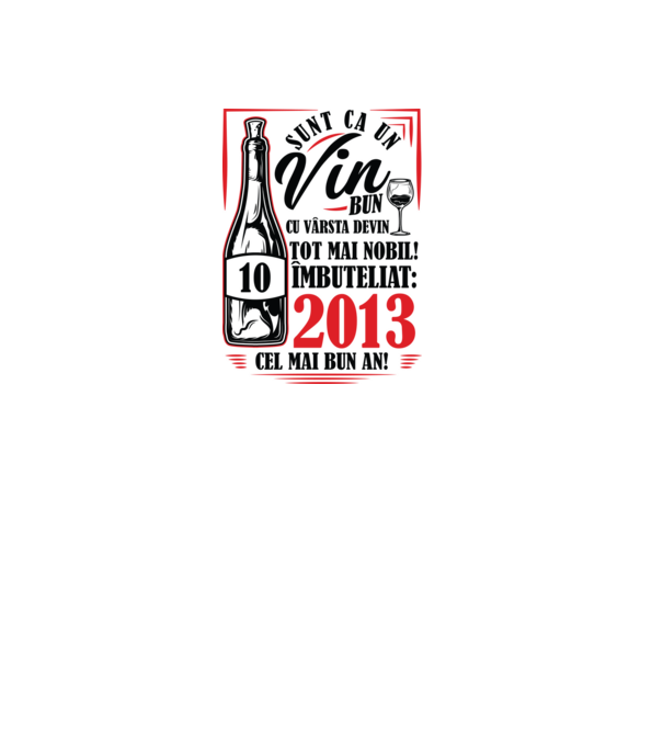 Un Vin Bun 10 2013 model alb pe tricou
