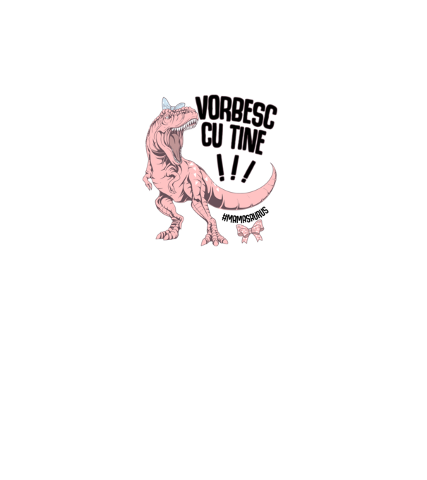 Vorbesc cu tine! #mamasaurus model alb pe tricou
