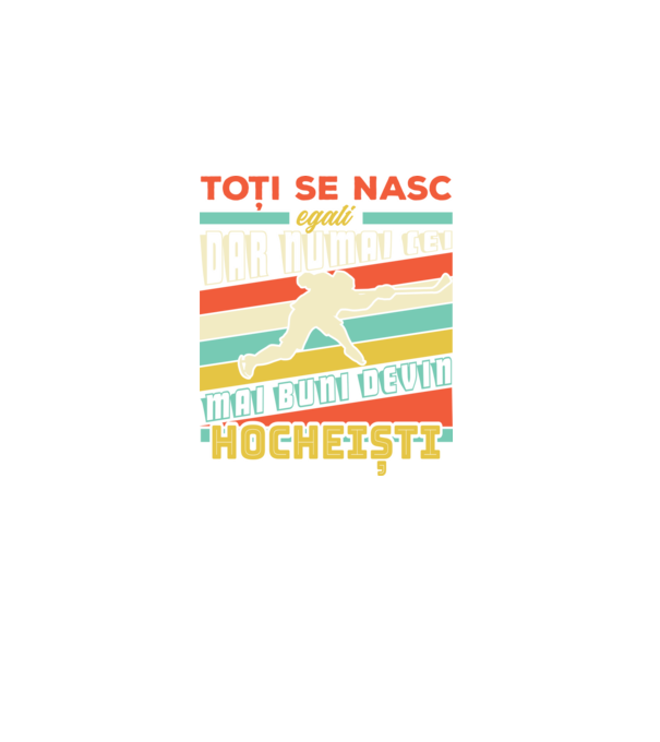 toți se nasc egali, dar numai cei mai buni devin hocheiști model negru pe tricou