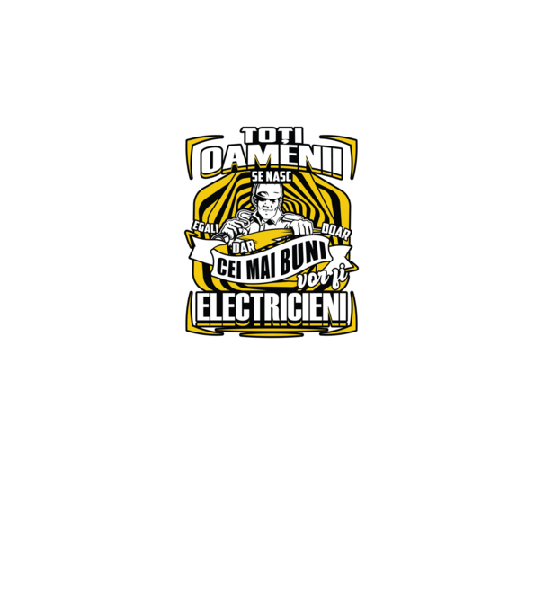 Toți oamenii - se nasc egali dar doar cei mai buni vor fi-electricieni model negru pe tricou