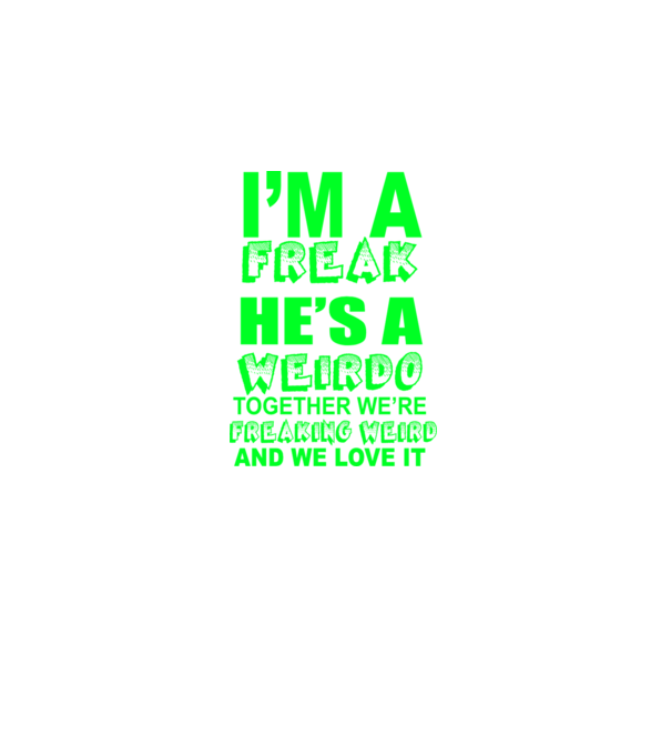 'I''m a freak He''s a weirdo' model gri închis pe tricou