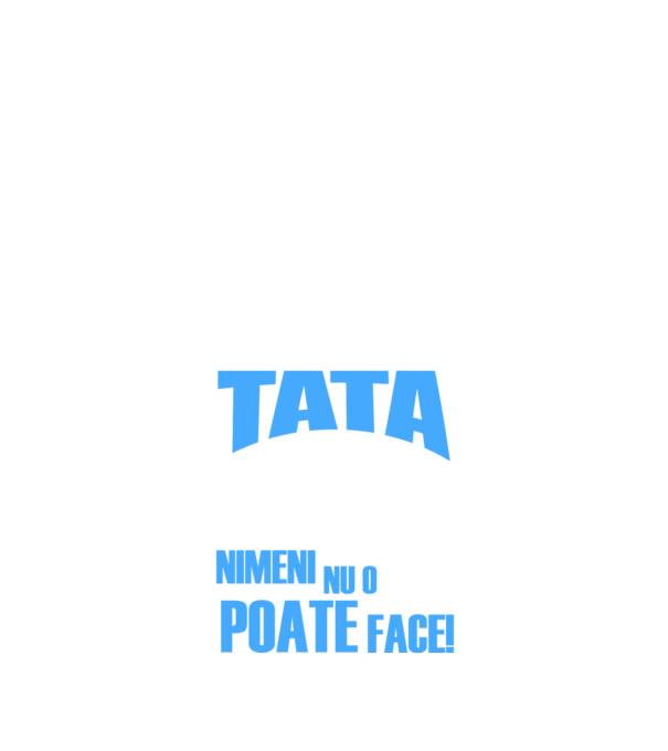 Dacă Tata nu o poate repara, nimeni nu o poate face model negru pe tricou