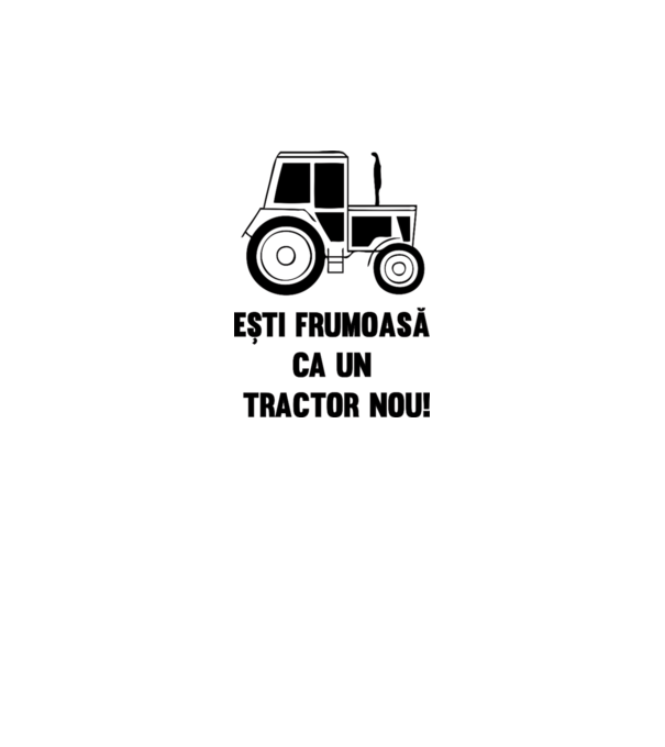 ești frumoasă ca un tractor nou! model alb pe tricou