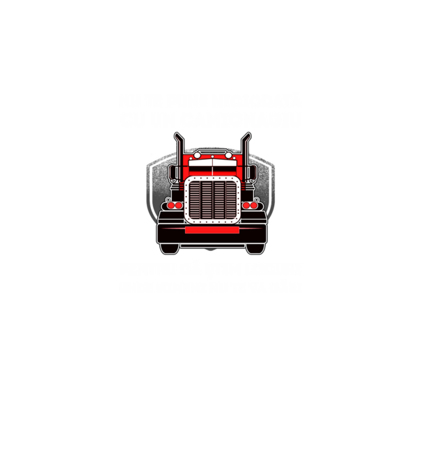 nu te pune niciodată cu un camionagiu, pentru că știm locuri unde nimeni nu te va găsi model verde neon pe tricou