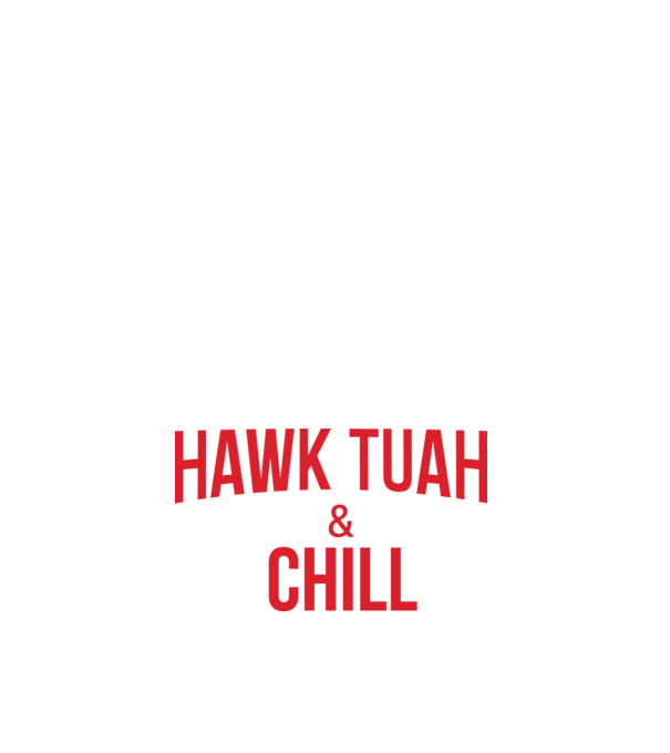 Hawk tuah and chill red netflix model alb pe tricou
