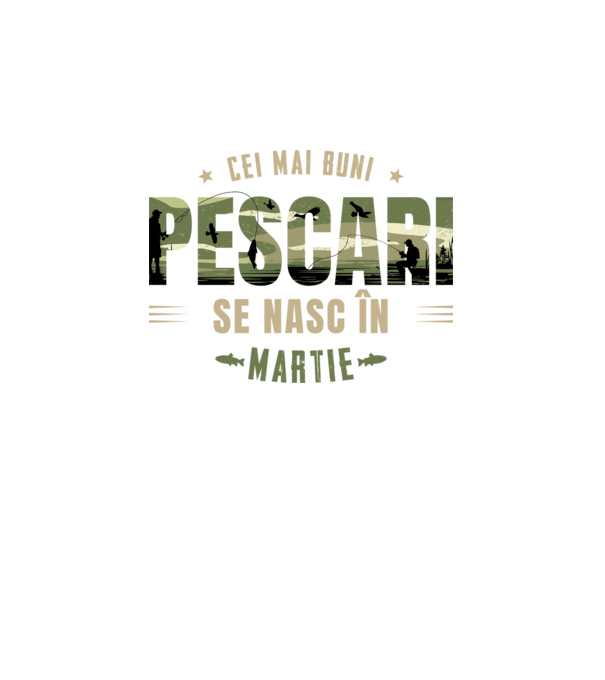 Cei mai buni pescari se nasc în martie model alb pe tricou