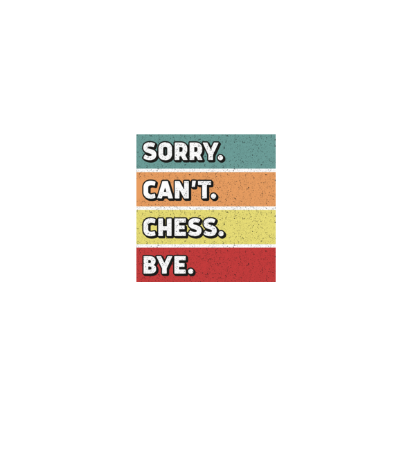 Sorry Cant Chess Bye model negru pe tricou