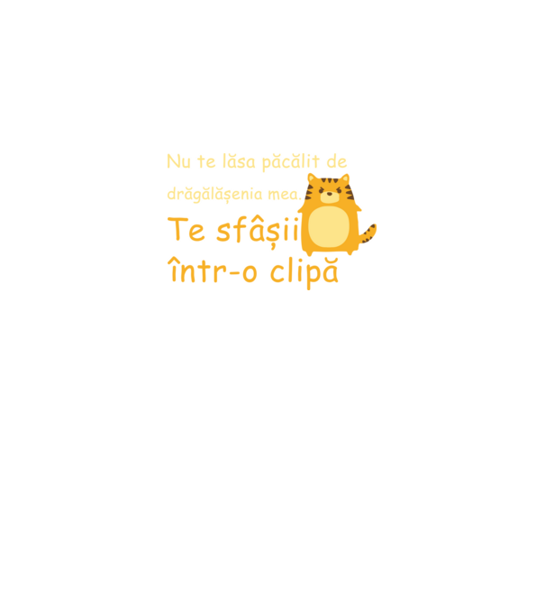 nu te lăsa păcălit de drăgălășenia mea. te sfâșii într-o clipă model negru pe tricou