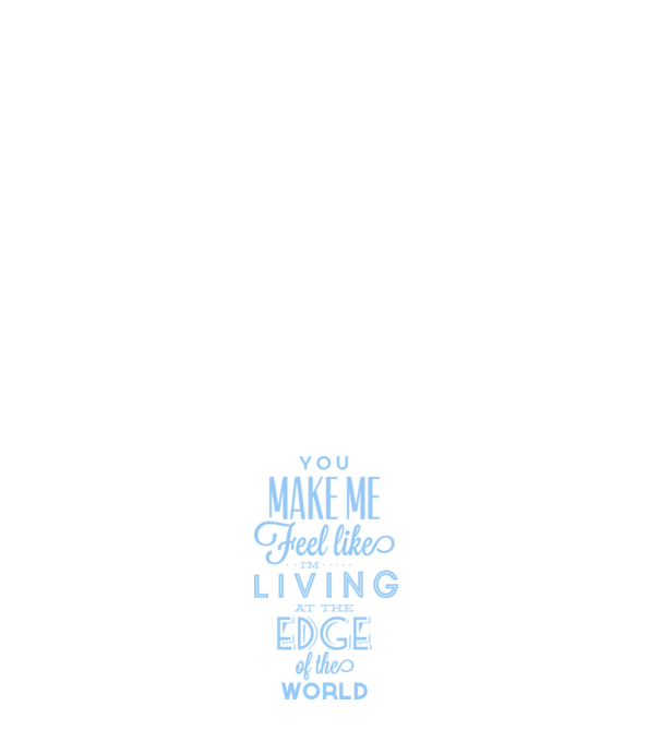 You make me feel like living at the edge of the world model alb pe tricou