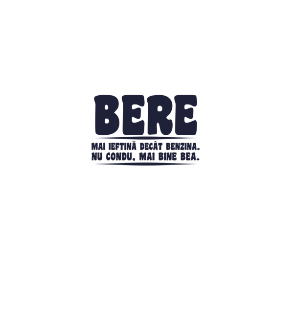 bere: mai ieftină decât benzina. nu condu, mai bine bea. model negru pe tricou