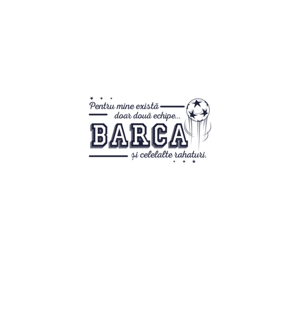 Pentru mine există doar două echipe, Barca și celelalte rahaturi model gri pe tricou