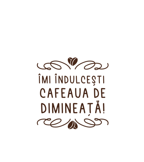 Valentine îmi îndulcești cafeaua de dimineață model alb pe tricou