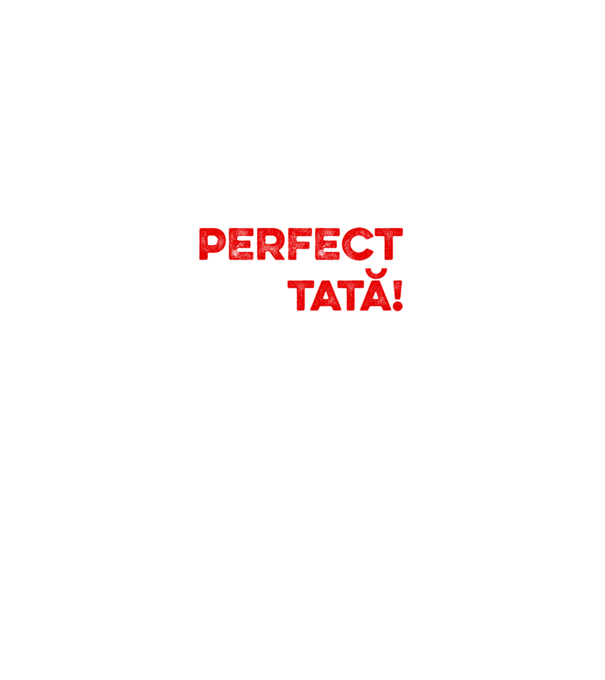 Nu sunt doar perfect, ci și tată! model alb pe tricou