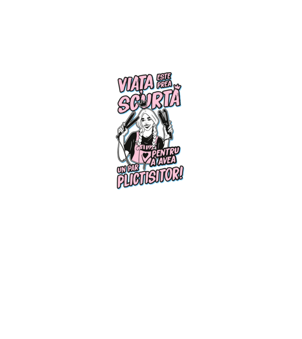viata este prea scurta pentru a avea un par plictisitor model negru pe tricou